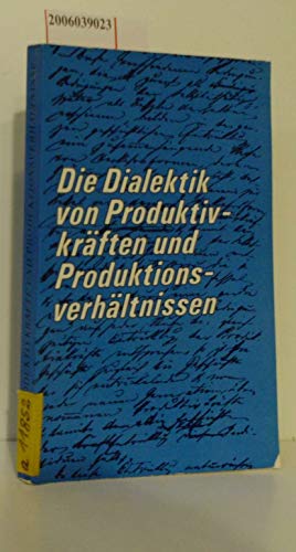 Die Dialektik von Produktivkräften und Produktionsverhältnissen - Wolfgang Eichhorn Adolf Bauer Gisela Koch