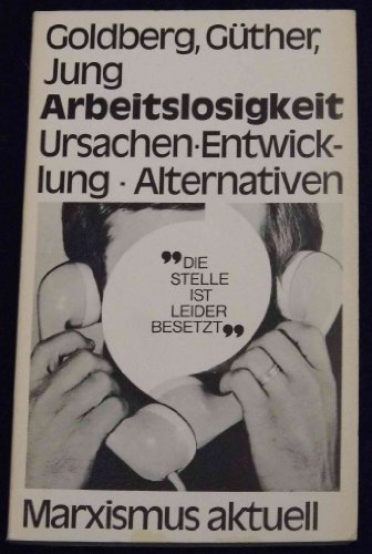 Imagen de archivo de Arbeitslosigkeit. Ursachen - Entwicklung - Alternativen. a la venta por Versandantiquariat Felix Mcke