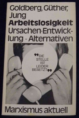 Arbeitslosigkeit. Ursachen - Entwicklung - Alternativen.