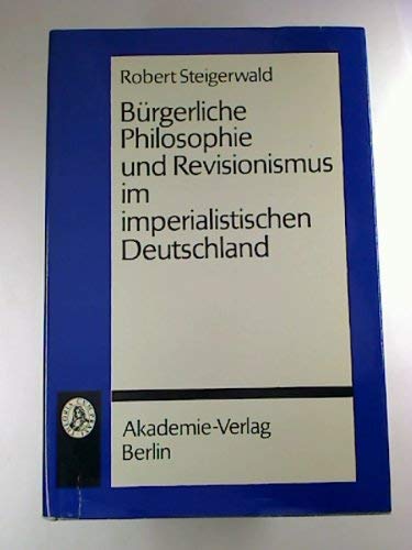 BuÌˆrgerliche Philosophie und Revisionismus im imperialistischen Deutschland (German Edition) (9783880125469) by Steigerwald, Robert