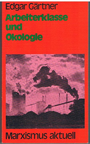 Arbeiterklasse und OÌˆkologie (Marxistische TaschenbuÌˆcher: Reihe Marxismus aktuell) (German Edition) (9783880125896) by GaÌˆrtner, Edgar
