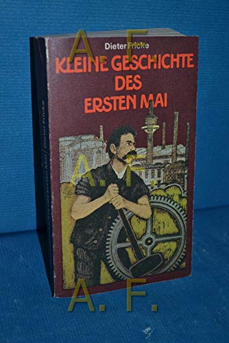 Kleine Geschichte des Ersten Mai: Die Maifeier in d. deutschen u. internationalen Arbeiterbewegung (German Edition) (9783880126107) by Fricke, Dieter