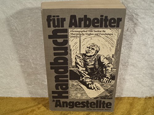 Handbuch für Arbeiter und Angestellte zur betrieblichen und gesellschaftlichen Praxis. Herausgegeben vom Institut für Marxistische Studien und Forschungen (IMSF) Frankfurt am Main. - IMSF (Hg.)