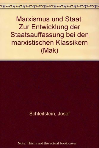Marxismus und Staat: Zur Entwicklung der Staatsauffassung bei den marxistischen Klassikern (Mak) (German Edition) (9783880126732) by Josef Schleifstein