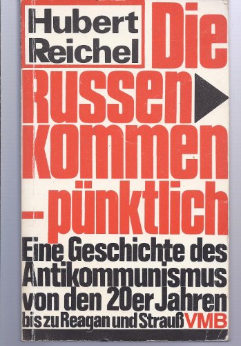 Die Russen kommen, pünktlich: Antikommunistische Legenden und Kreuzzüge von den 20er Jahren bis zu Reagan und Strauss (Mak) (German - Reichel, Hubert