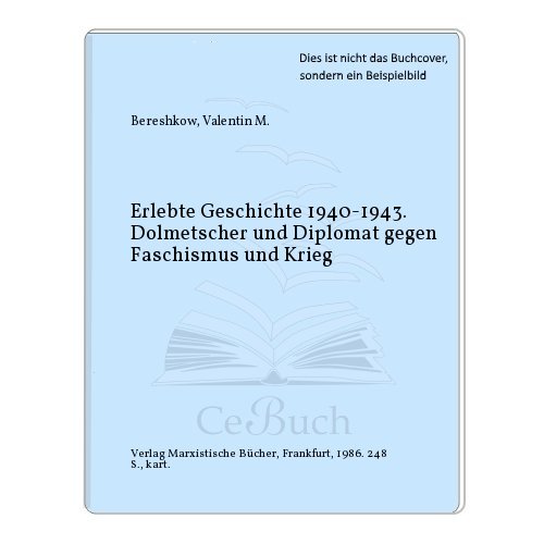 Imagen de archivo de Erlebte Geschichte 1940-1943. Dolmetscher und Diplomat gegen Faschismus und Krieg (Marxistische Paperbacks 119), a la venta por Grammat Antiquariat