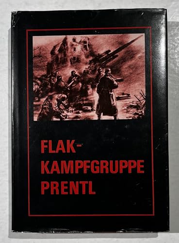 Flak-Kampfgruppe Prentl: Ein Erlebnisbericht (German Edition)