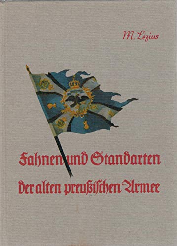 Fahnen und Standarten der alten preussischen Armee: Nach dem Stande vom 1. August 1914 (Fahne und...