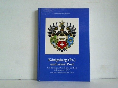 Beispielbild fr Knigsberg (Pr.) und seine Post. Ein Beitrag zur Geschichte der Post in Knigsberg (Pr.) von der Ordenszeit bis 1945 zum Verkauf von medimops