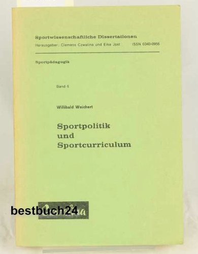 Sportpolitik und Sportcurriculum. Sportwissenschaftliche Dissertationen ; Bd. 6 : Sportpädagogik.