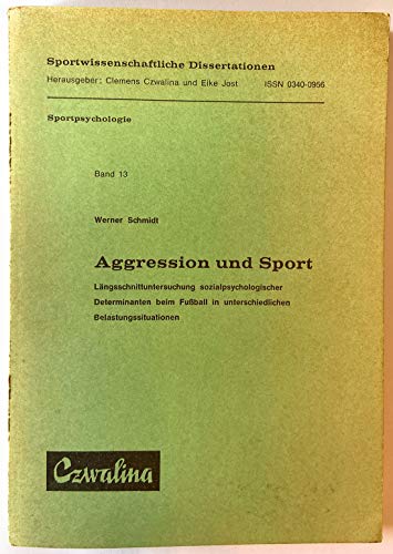 Aggression und Sport. Längsschnittuntersuchung sozialpsychologischer Determinanten beim Fußball in unterschiedlichen Belastungssituationen. - Schmidt, Werner