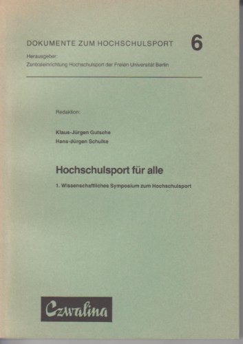 Hochschulsport für alle. 1. Wissenschaftl. Symposium zum Hochschulsport - Dokumente zum Hochschulsport ; Bd. 6 - Gutsche, Klaus-Jürgen (Red.)