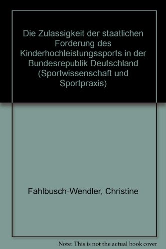 Die Zulässigkeit der staatlichen Förderung des Kinderhochleistungssports in der Bundesrepublik Deutschland. ( = Sportwissenschaft und Sportpraxis, 44) . - Fahlbusch- Wendler, Christine