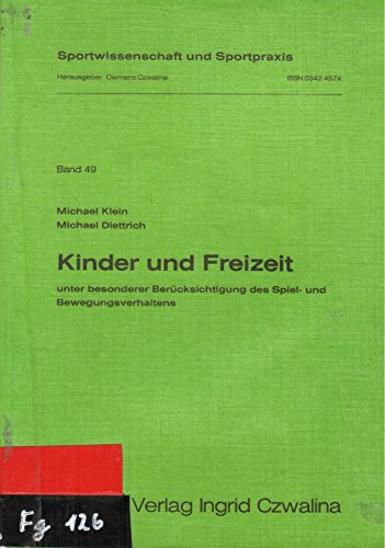 Kinder und Freizeit: Unter besonderer BeruÌˆcksichtigung des Spiel- und Bewegungsverhaltens (Sportwissenschaft und Sportpraxis) (German Edition) (9783880201149) by Klein, Michael