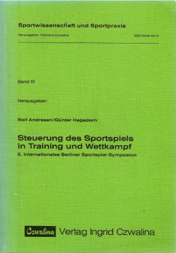 Steuerung des Sportspiels in Training und Wettkampf. 5. Internationales Berliner Sportspiel-Sympo...