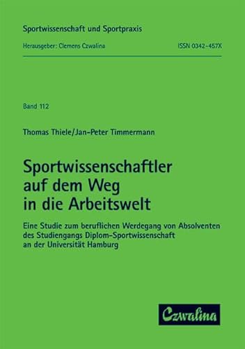 Stock image for Sportwissenschaftler auf dem Weg in die Arbeitswelt Eine Studie zum beruflichen Werdegang von Absolventen des Studiengangs Diplom-Sportwissenschaft an der Universitt Hamburg for sale by Buchpark