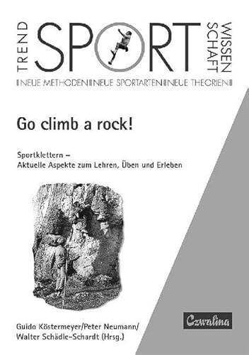 Beispielbild fr Go climb a rock!: Sportklettern - Aktuelle Aspekte zum Lehren, ben und Erleben zum Verkauf von medimops