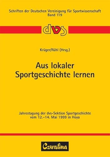 9783880203839: Aus lokaler Sportgeschichte lernen: Jahrestagung der dvs-Sektion Sportgeschichte vom 12.-14. Mai 1999 in Hoya