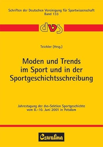 Moden und Trends im Sport und in der Sportgeschichtsschreibung - Jahrestagung der DVS-Sektion Sportgeschichte vom 8. - 10. Juni 2001 in Potsdam. - Teichler, Hans Joachim (Hg.)