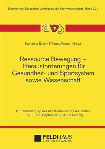 9783880205901: Ressource Bewegung - Herausforderungen fr Gesundheit- und Sportsystem sowie Wissenschaft: 15. Jahrestagung der dvs-Kommission Gesundheit vom 20. - 21. September 2012 in Leipzig