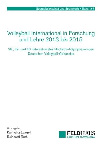 Stock image for Volleyball international in Forschung und Lehre 2013 bis 2015: 38., 39. und 40. Internationales Hochschul-Symposium des Deutschen Volleyball-Verbandes (Sportwissenschaft und Sportpraxis) for sale by Antiquariat BuchX
