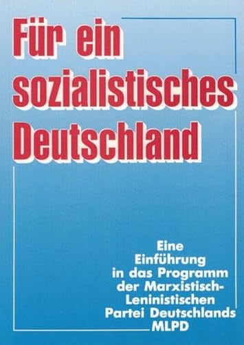 9783880212244: Fr ein sozialistisches Deutschland: Eine Einfhrung in das Programm der Marxistisch-Leninistischen Partei Deutschlands (MLPD)