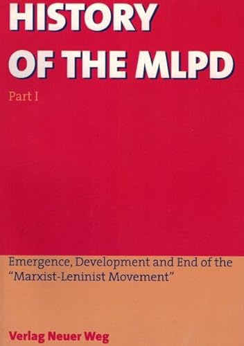 9783880212947: History of the MLPD: Part I: Emergence, Development and End of the "Marxist-Leninist Movement"