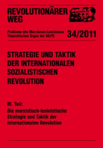 Imagen de archivo de Strategie und Taktik der internationalen sozialistischen Revolution - Teil III: Die marxistisch-leninistische Strategie und Taktik der internationalen Revolution a la venta por medimops