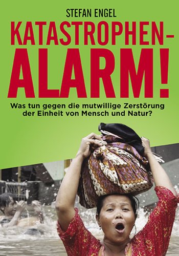 Beispielbild fr KATASTROPHENALARM! Was tun gegen die mutwillige Zerstrung der Einheit von Mensch und Natur? zum Verkauf von medimops