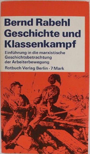 Beispielbild fr Geschichte und Klassenkampf : Einfhrung in die marxistische Geschichtsbetrachtung der Arbeiterbewegung zum Verkauf von Bernhard Kiewel Rare Books