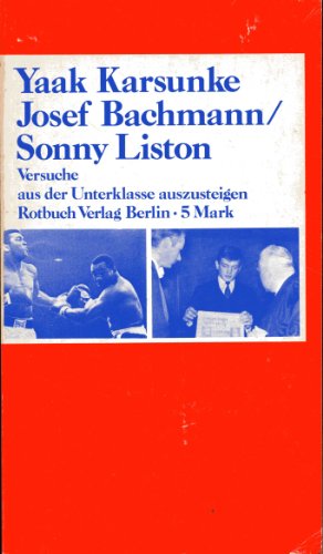 Josef Bachmann / Sonny Liston - Versuche aus der Unterklasse aufzusteigen - Karsunke Yaak