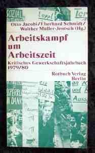 Arbeitskampf um Arbeitszeit. Kritisches Gewerkschaftsjahrbuch 1979/80 - Jacobi, Otto, Walter Müller-Jentsch und Eberhard. Schmidt