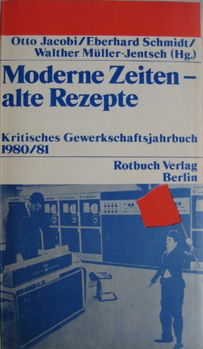 Moderne Zeiten - Alte Rezepte -- - Kritisches Gewerkschaftsjahrbuch 1980/81 - mit einigen Abbildu...