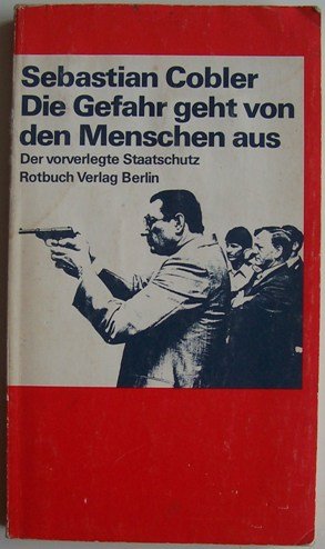 Die Gefahr geht von den Menschen aus - Der vorverlegte Staatsschutz