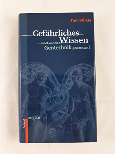 Gefährliches Wissen : sind wir der Gentechnik gewachsen?. Aus dem Engl. von Margit Enders