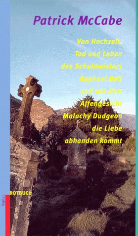 9783880224995: Von Hochzeit, Tod und Leben des Schulmeisters Raphael Bell und wie dem Affengesicht Malachy Dudgeon die Liebe abhanden Kommt