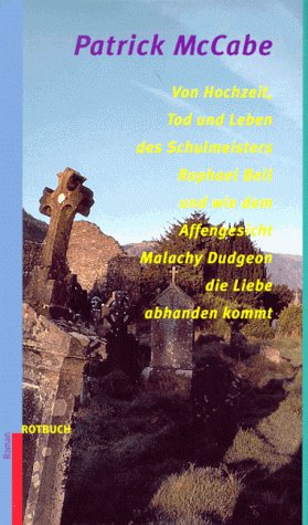 Stock image for Von Hochzeit, Tod und Leben des Schulmeisters Raphael Bell und wie dem Affengesicht Malachy Dudgeon die Liebe abhanden kommt. Roman for sale by Kultgut