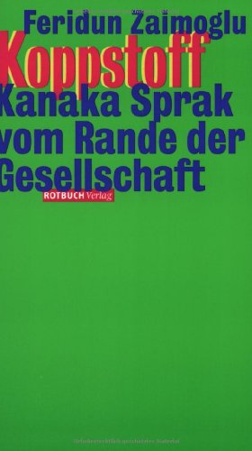 Koppstoff. Kanaka Sprak vom Rande der Gesellschaft - Zaimoglu, Feridun