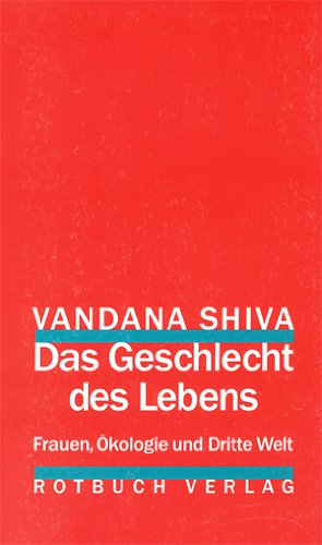 Das Geschlecht des Lebens. Frauen, Ökologie und Dritte Welt - Vandana Shiva