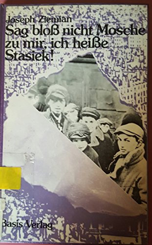 Sag bloss nicht Mosche zu mir, ich heisse Stasiek!. Deutsch von Eckard Birnstiel. - Ziemian, Joseph.