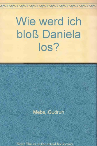 9783880252400: Wie werd' ich bloss Daniela los?