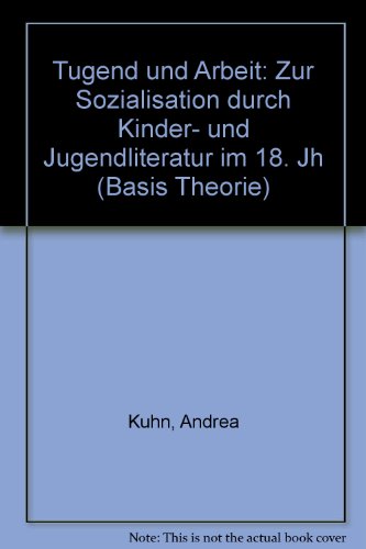 Beispielbild fr Tugend und Arbeit: Zur Sozialisation durch Kinder- und Jugendliteratur im 18. Jh (Basis Theorie 5) zum Verkauf von Bernhard Kiewel Rare Books