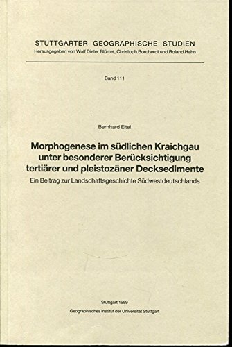 Morphogenese im südlichen Kraichgau unter besonderer Berücksichtigung tertiärer und pleistozäner Decksedimente: Ein Beitrag zur Landschaftsgeschichte Südwestdeutschlands