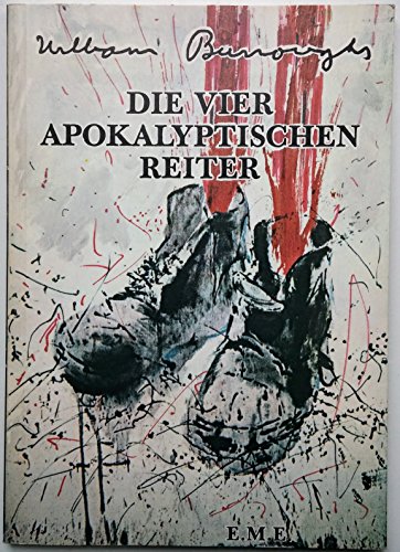 Die vier apokalyptischen Reiter - Burroughs, William S, Chris Kohlhöfer und Udo Breger