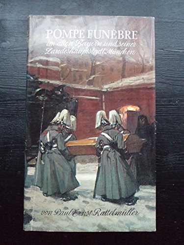 Beispielbild fr Pompe Funbre im alten Bayern und seiner Landeshauptstadt Mnchen zum Verkauf von Hylaila - Online-Antiquariat