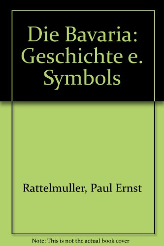 Die Bavaria: Geschichte e. Symbols (German Edition) (9783880340183) by RattelmuÌˆller, Paul Ernst