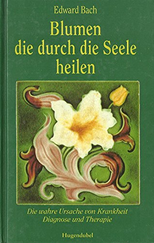 Imagen de archivo de Blumen Die Durch Die Seele Heilen: Die Wahre Ursache Von Krankheit Dagnose Und T a la venta por ThriftBooks-Dallas