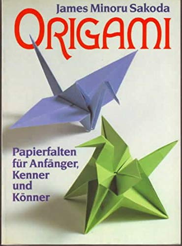 Origami : die Kunst des Papierfaltens. Papierfalten für Anfänger, Kenner und Könner.