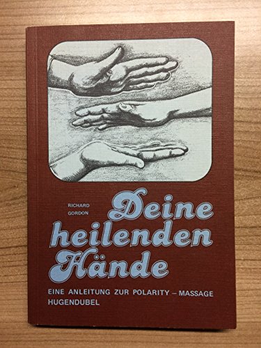 Deine heilenden Hände. Eine Anleitung zur Polarity-Massage