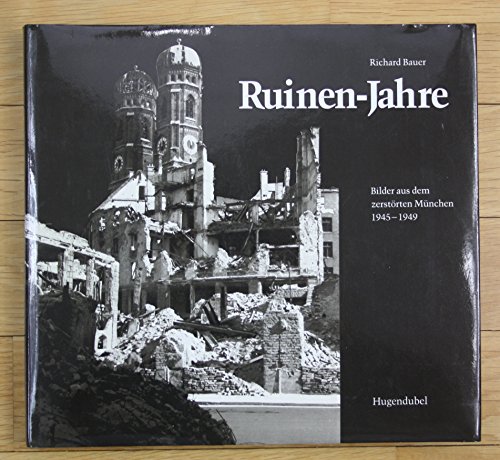 9783880342026: Ruinenjahre. Bilder aus dem zerstrten Mnchen 1945-1949